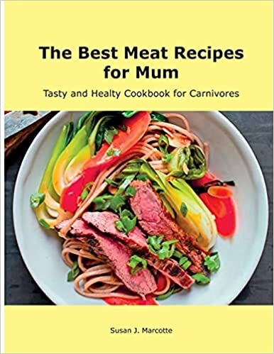 The Best Meat Recipes for Mum: Tasty and Healty Cookbook for Carnivores