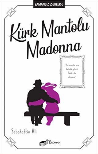 Kürk Mantolu Madonna: Zamansız Eserler 5 - "Bir İnsana Bir İnsan Herhalde Yeterdi. Fakat O da Olmayınca?"