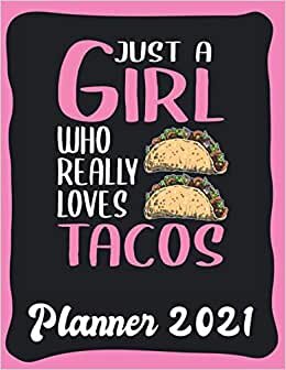 Planner 2021: Taco Planner 2021 incl Calendar 2021 - Funny Taco Quote: Just A Girl Who Loves Tacos - Monthly, Weekly and Daily Agenda Overview - ... - Weekly Calendar Double Page - Taco gift"