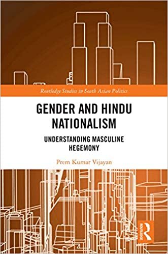 Gender and Hindu Nationalism: Understanding Masculine Hegemony (Routledge Studies in South Asian Politics)