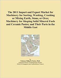 The 2011 Import and Export Market for Machinery for Sorting, Washing, Crushing or Mixing Earth, Stone, or Ores; Machinery for Shaping Solid Mineral ... Pastes; and Their Parts in the Middle East