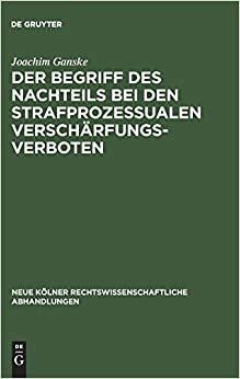 Der Begriff des Nachteils bei den strafprozessualen Verschärfungsverboten (Neue Kölner rechtswissenschaftliche Abhandlungen, Band 15)