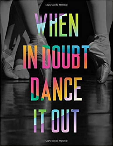 When in Doubt Dance it Out LARGE Notebook #5: Cool Ballet Dancer Notebook College Ruled to write in 8.5x11" LARGE 100 Lined Pages - Funny Dancers Gift