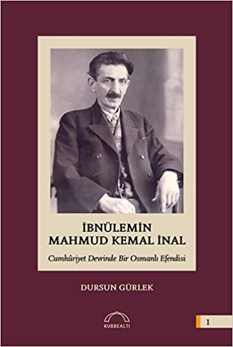 İbnülemin Mahmud Kemal İnal: Cumhuriyet Devrinde Bir Osmanlı Efendisi