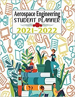 Aerospace Engineering Student Planner: Lesson Planner For Academic Year 2021-2022 | Monthly, Weekly, And Daily Study Planner For Aerospace Engineering Student
