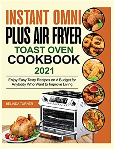 Instant Omni Plus Air Fryer Toast Oven Cookbook 2021: Enjoy Easy Tasty Recipes on A Budget for Anybody Who Want to Improve Living indir