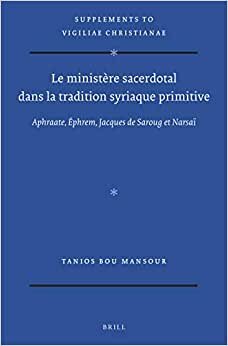 Le ministère sacerdotal dans la tradition syriaque primitive (Vigiliae Christianae, Supplements)
