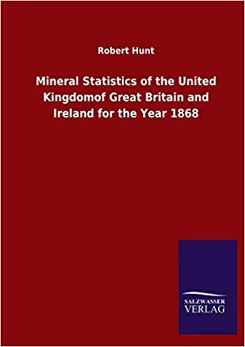 Mineral Statistics of the United Kingdomof Great Britain and Ireland for the Year 1868