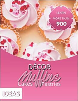 Learn More Than 900 Ideas To Décor Muffins, Cakes, And Pastries