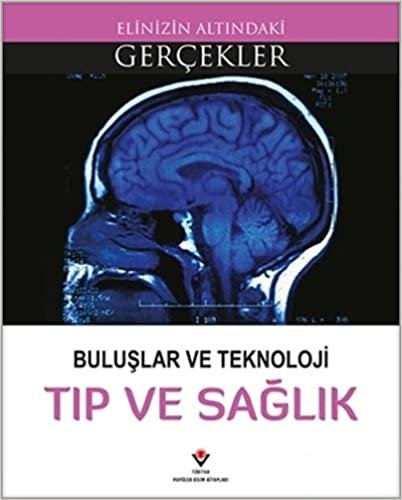 Tıp ve Sağlık: Elinizin Altındaki Gerçekler Buluşlar ve Teknoloji