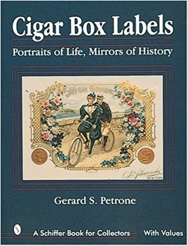 Cigar Box Labels: Portraits of Life, Mirrors of History (A Schiffer Book for Collectors)