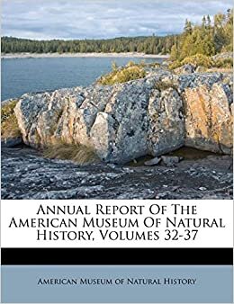 Annual Report Of The American Museum Of Natural History, Volumes 32-37