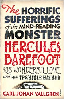 The Horrific Sufferings of the Mind-Reading Monster Hercules Barefoot His Wonderful Love and His Terrible Hatred