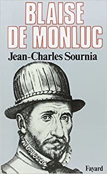 Blaise de Monluc: Soldat et écrivain (1500-1577) (Biographies Historiques)