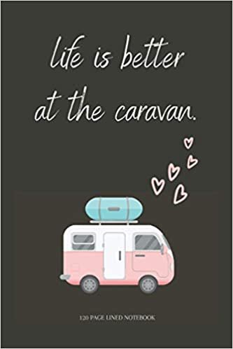 Life is better at the caravan.: Novelty & Cute Caravan Gift For Women & Girls - 120 Page Lined Notebook indir