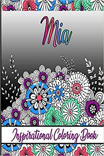 Mia Inspirational Coloring Book: An adult Coloring Boo kwith Adorable Doodles, and Positive Affirmations for Relaxationion.30 designs , 64 pages, matte cover, size 6 x9 inch ,