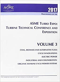 ASME Turbo Expo 2017: Turbomachinery Teknik Konferansi ve Sergisi (GT2017): Cilt 3: Komur, Biyokutle ve Alternatif Yakitlar; Dongu Yenilikleri; Elektrik gucu; Endustriyel ve Kojenerasyon; Organik Rankine Cevrim Guc Sistemleri