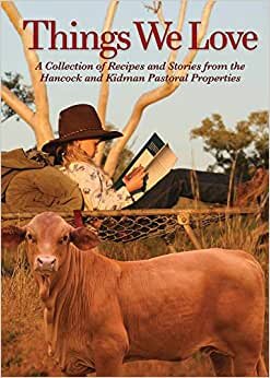 Things We Love: A Collection of Recipes and Stories from the Hancock and Kidman Pastoral Properties indir