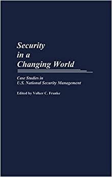 Security in a Changing World: Case Studies in U.S.National Security Management (Praeger Security International)