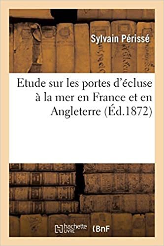 Etude sur les portes d'écluse à la mer en France et en Angleterre (Litterature)