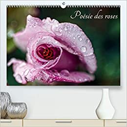 Poésie des roses (Premium, hochwertiger DIN A2 Wandkalender 2021, Kunstdruck in Hochglanz): Regardons une rose comme une thérapie pour nous ... mensuel, 14 Pages ) (CALVENDO Nature)
