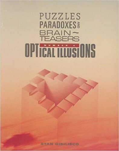 Optical Illusions: Puzzles, Paradoxes and Brain Teasers, No 4: More Paradoxes and Teasers