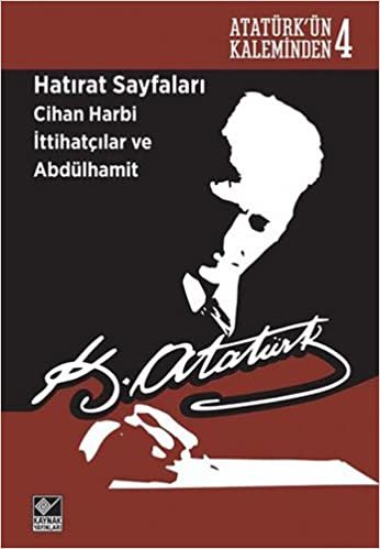Hatırat Sayfaları: Atatürk'ün Kaleminden 4 Cihan Harbi İttihatçılar ve Abdülhamit indir