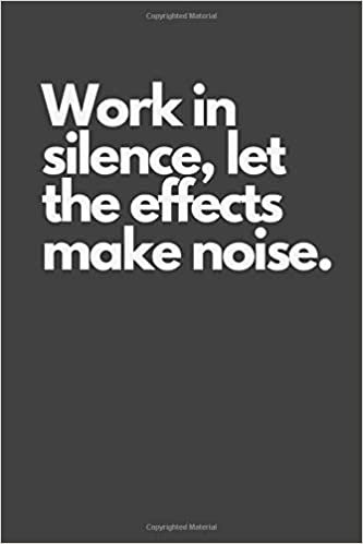 Work in silence, let the effects make noise.: Motivational Notebook, Inspiration, Journal, Diary (110 Pages, Blank, 6 x 9), Paper notebook