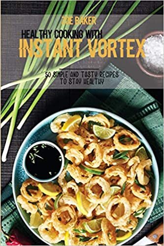 Healthy Cooking With Instant Vortex: 50 Simple And Tasty Recipes To Stay Healthy