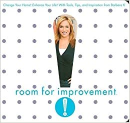 Room for Improvement: Change Your Home! Enhance Your Life! With Tools, Tips, and Inspiration from Barbara K! indir