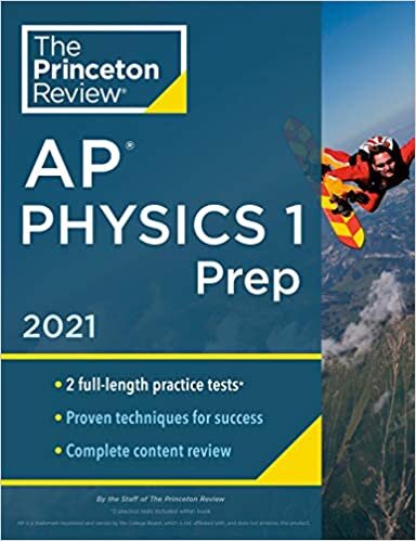 Princeton Review AP Physics 1 Prep, 2021: Practice Tests + Complete Content Review + Strategies & Techniques (College Test Preparation)