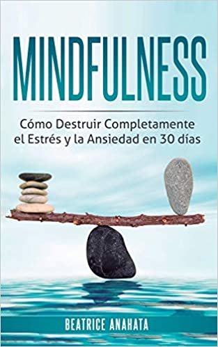 Mindfulness: Como Destruir Completamente el Estres y la Ansiedad en 30 Dias indir