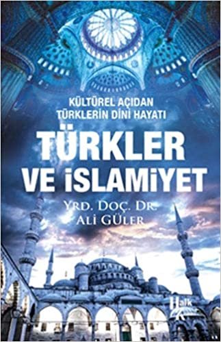 Türkler ve İslamiyet: Kültürel Açıdan Türklerin Dini Hayatı