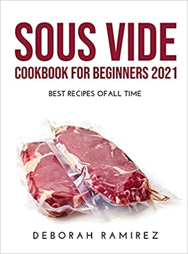 SOUS VIDE COOKBOOK FOR BEGINNERS 2021: BEST RECIPES OFALL TIME