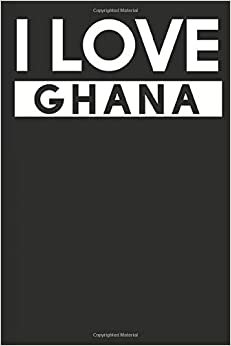 I Love Ghana: A Notebook