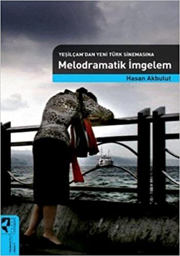 MELODRAMATİK İMGELEM: Yeşilçam'dan Yeni Türk Sinemasına