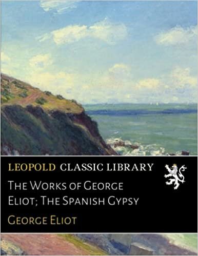 The Works of George Eliot; The Spanish Gypsy