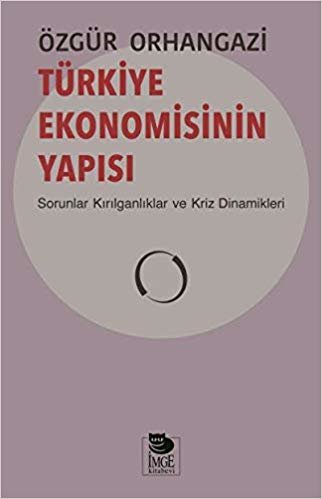 Türkiye Ekonomisinin Yapısı: Sorunlar Kırılganlıklar ve Kriz Dinamikleri