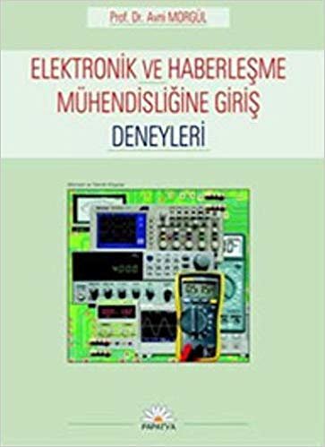 Elektronik ve Haberleşme Mühendisliğine Giriş: Labaratuvar Deney Föyleri Kitabıyla Destekli