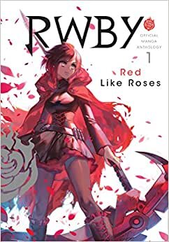 RWBY: Official Manga Anthology, Vol. 1: Red Like Roses: Volume 1