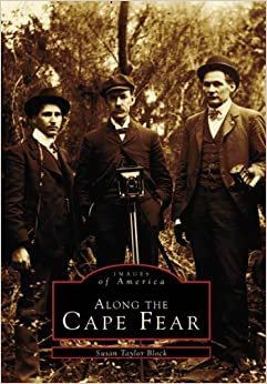 Along the Cape Fear (Images of America (Arcadia Publishing))