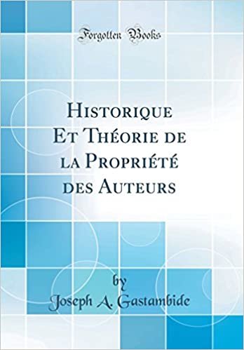 Historique Et Théorie de la Propriété des Auteurs (Classic Reprint) indir