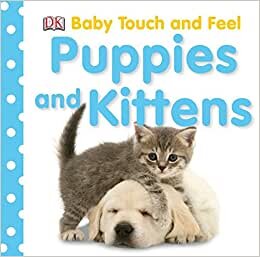 Baby Touch and Feel: Puppies and Kittens (Baby Touch and Feel (DK Publishing))