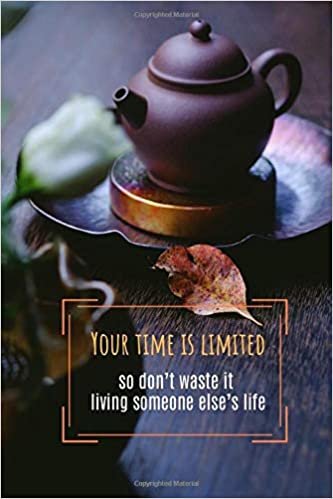 Your time is limited so don’t waste it living someone else’s life: Motivational Lined Notebook, Journal, Diary (120 Pages, 6 x 9 inches)