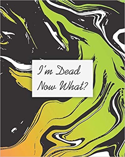 I'm Dead, Now What?: Guided Pre-Death Planner and Organizer to Record All Essential Information for Your Family (How To Rest In Peace Journals) | ... Affairs | And Wishes | End Of Life Planner