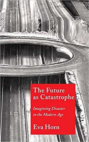 The Future as Catastrophe: Imagining Disaster in the Modern Age