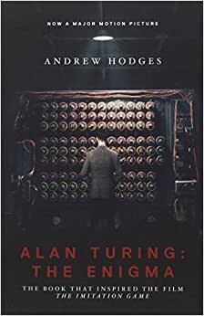 Alan Turing: The Enigma: The Book That Inspired the Film "The Imitation Game"