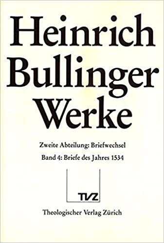 Bullinger, Heinrich: Werke: Abt. 2: Briefwechsel. Bd. 4: Briefe des Jahres 1534 (Heinrich Bullinger Werke, Band 4)
