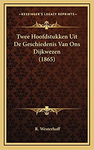 Twee Hoofdstukken Uit De Geschiedenis Van Ons Dijkwezen (1865)