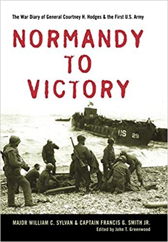 Normandy to Victory: The War Diary of General Courtney H. Hodges and the First U.S. Army (AN AUSA Title, American Warriors Series)